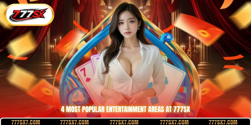 4 Most popular entertainment areas at 777SX