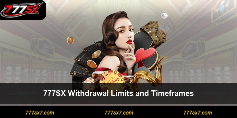 777SX Withdrawal Limits and Timeframes