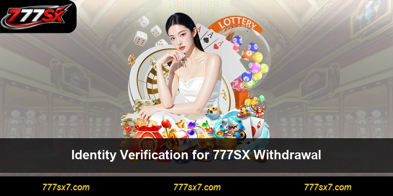 Identity Verification for 777SX Withdrawal