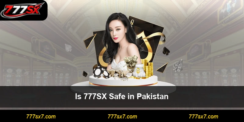 Is 777SX Safe in Pakistan