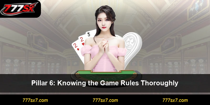 Pillar 6: Knowing the Game Rules Thoroughly