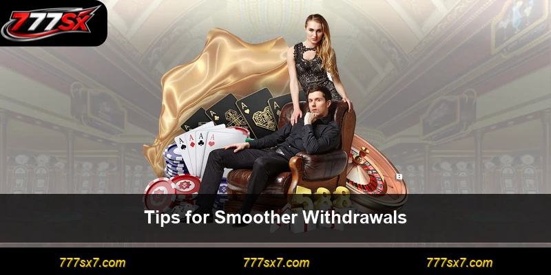 Tips for Smoother Withdrawals