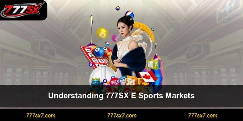 Understanding 777SX E Sports Markets