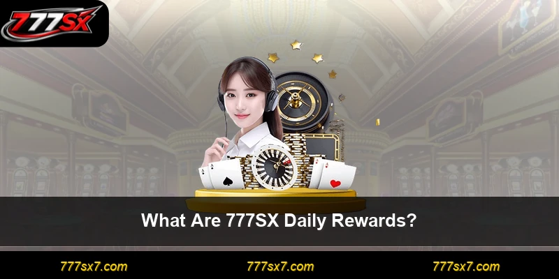 What Are 777SX Daily Rewards?