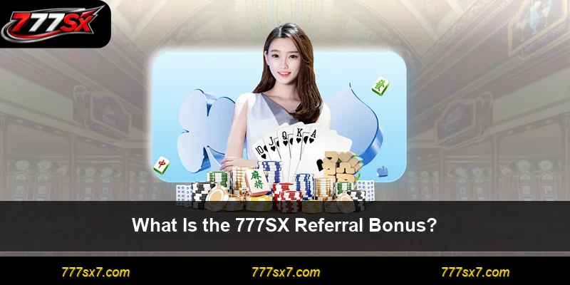 What Is the 777SX Referral Bonus?
