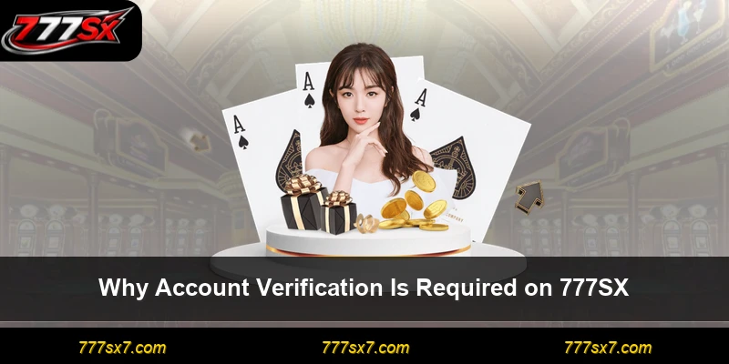 Why Account Verification Is Required on 777SX